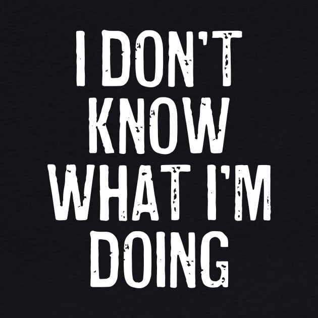 I Don't Know What I'm Doing by n23tees
